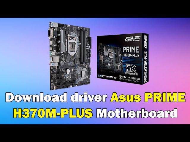 How to Download driver Asus PRIME H370M PLUS Motherboard windows 11 or 10