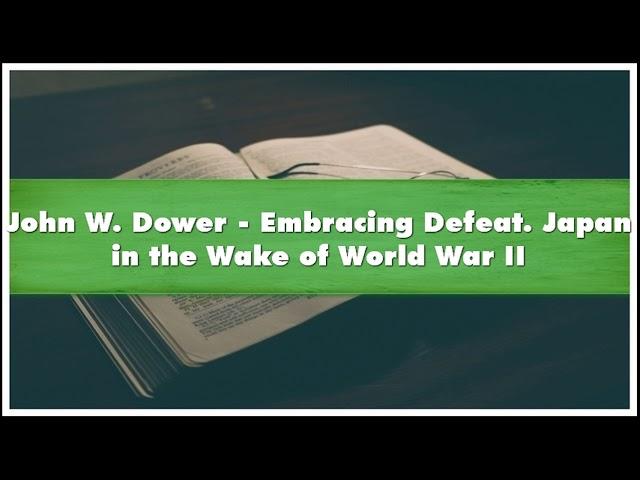 John W. Dower Embracing Defeat. Japan in the Wake of World War II Part 01 Audiobook