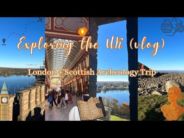 exploring the UK (vlog)‍️️ london + scottish archeology trip