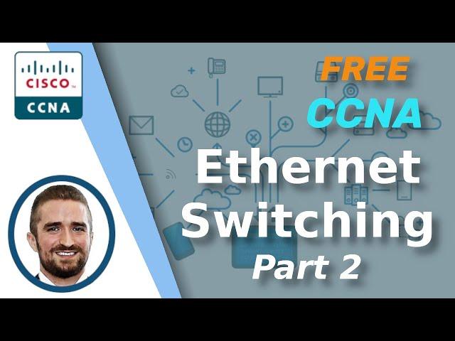 Free CCNA | Ethernet LAN Switching (Part 2) | Day 6 | CCNA 200-301 Complete Course