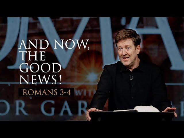 And Now, the Good News!  |  Romans 3-4  |  Gary Hamrick