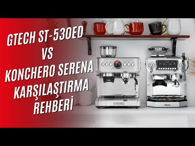 Ev Tipi Espresso Makineleri: Gtech ST-530ED mi Konchero Serena mı?