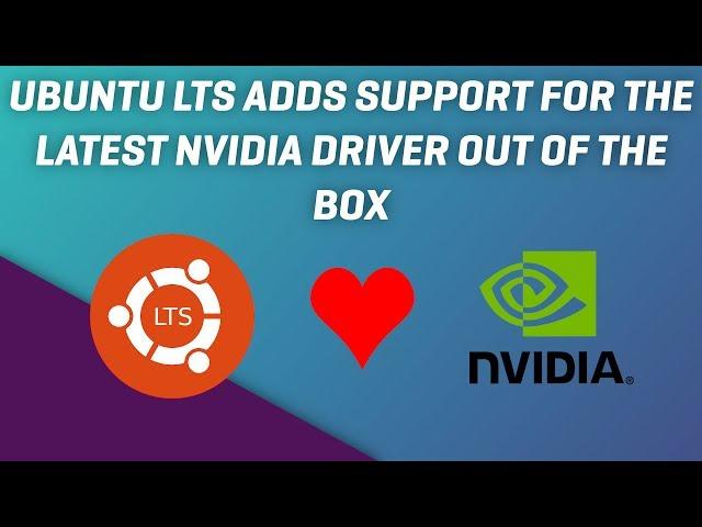 Ubuntu LTS adds support for the latest nvidia driver out of the box !