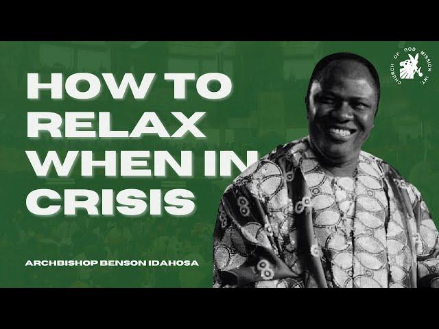 How To Relax When Everyone Is Panicking - Archbishop Benson Idahosa