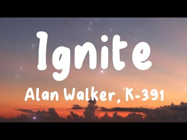 Ignite - Alan Walker, K-391 (Lyrics) | Play, Alone, Pt. II, Unity, ...