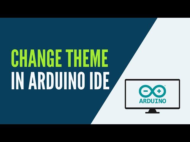 Arduino IDE - How to Change the Theme (Dark Theme Example)