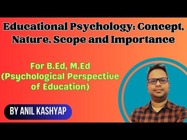 Educational Psychology: Concept, Nature, Scope and Importance |For B.Ed, Psychological Pers of Edu|