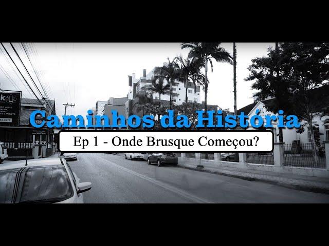 Caminhos da História - Ep1 - Onde Brusque Começou?