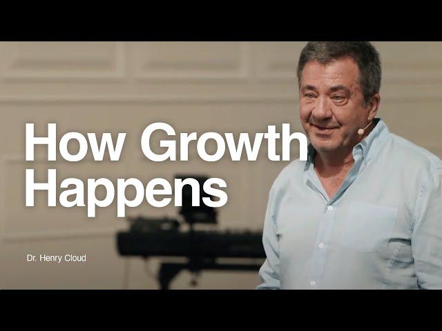 How Growth Happens - Dr. Henry Cloud