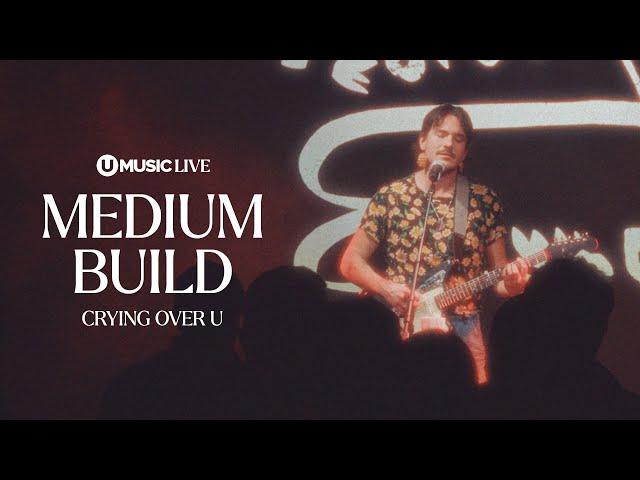 Medium Build - Crying Over U (Acoustic) | UMUSIC LIVE