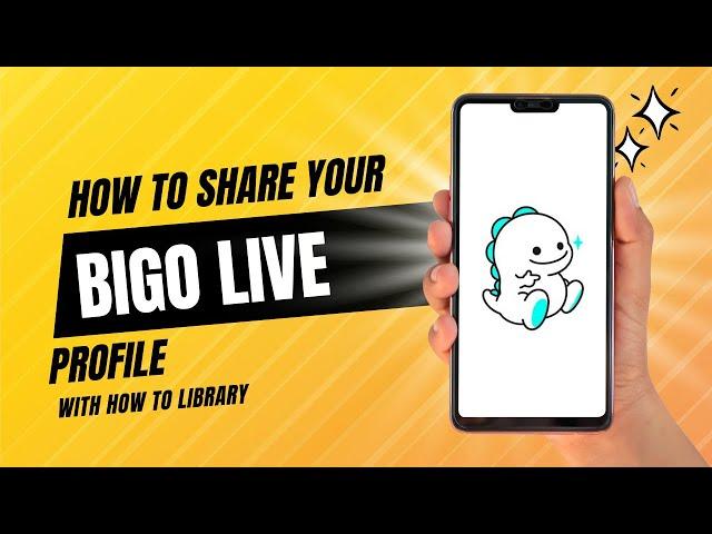 How To Share Your Bigo Live Profile - Quick And Easy!