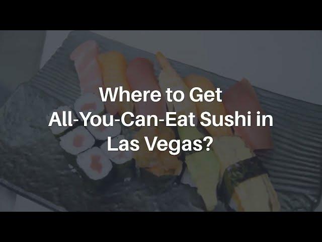 Where to get all you can eat Sushi in Las Vegas