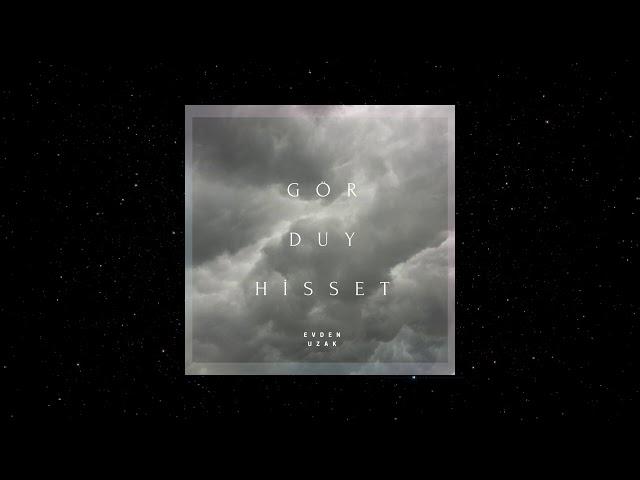 Evden Uzak - Gör Duy Hisset