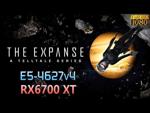Xeon E5-4627V4 - RX6700 XT | THE EXPANSE: A Telltale Series | 1080p