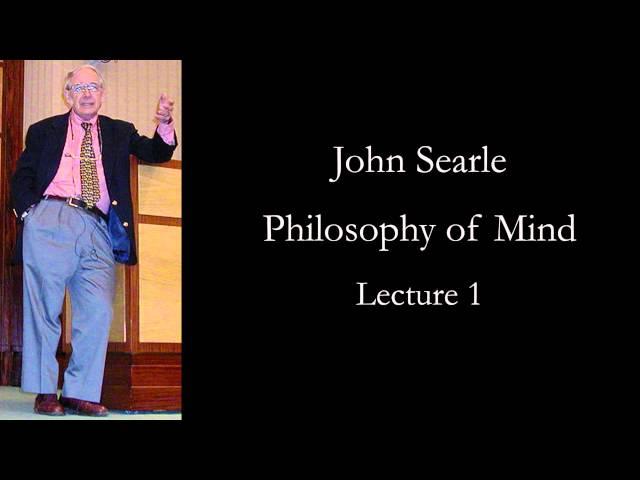 Searle: Philosophy of Mind, lecture 1