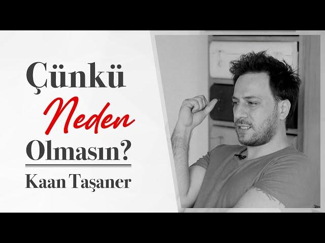 ÇÜNKÜ NEDEN OLMASIN? KAAN TAŞANER | Alem