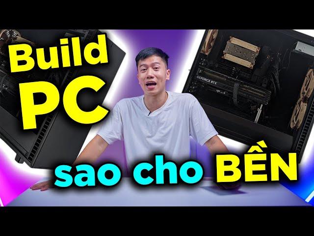 Build PC sao cho BỀN