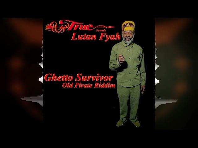 Lutan Fyah - Ghetto Survivor [Old Pirate Riddim by Truesounds] 2024 Release