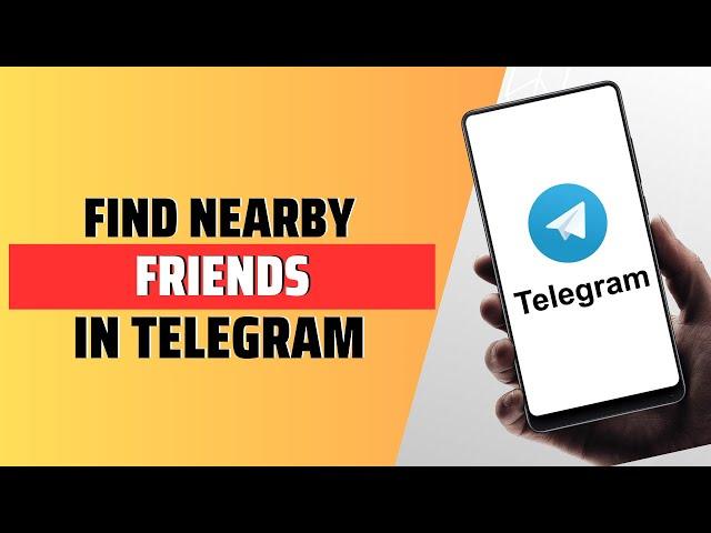 How To Find Nearby Friends In Telegram