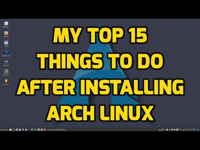 My Top 15 Things to do after Installing Arch Linux