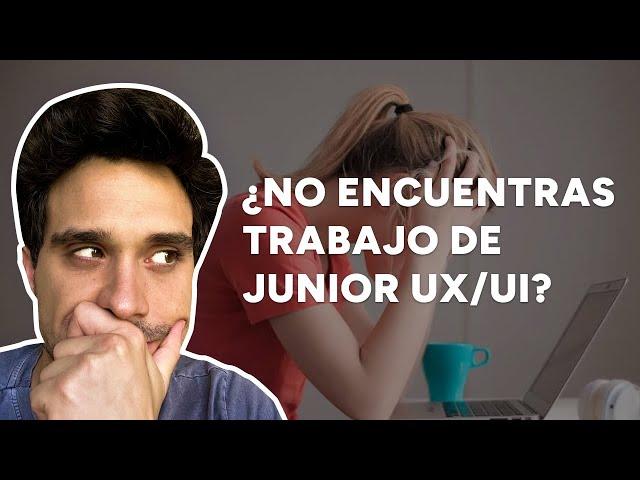 Porqué no encuentras trabajo de diseñador UX UI junior | Tips para encontrar tu primer trabajo