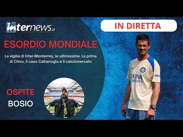 La VIGILIA di MONTERREY-INTER, la PRIMA di CHIVU, il caso CALHANOGLU e il CALCIOMERCATO