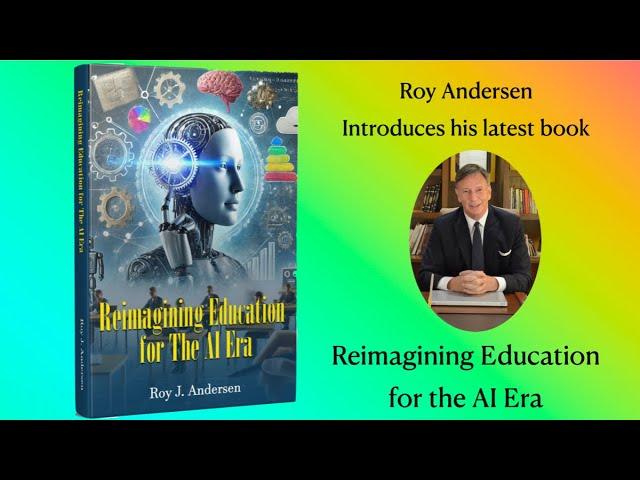 Reimagining Education in the AI Era. Book Trailer by Roy J. Andersen