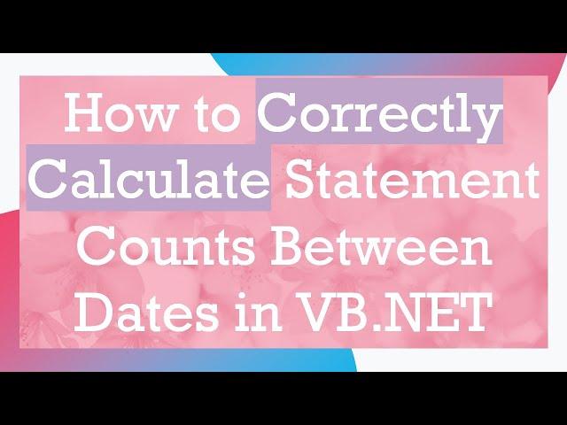 How to Correctly Calculate Statement Counts Between Dates in VB.NET