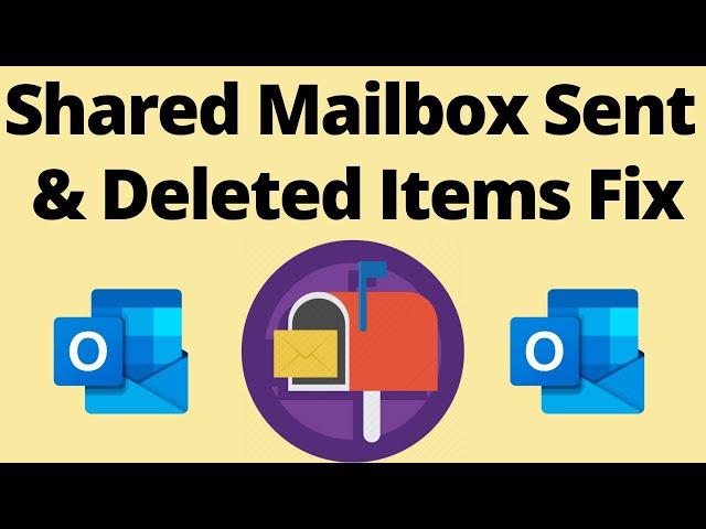 Shared Mailbox Sent & Deleted Items Fix