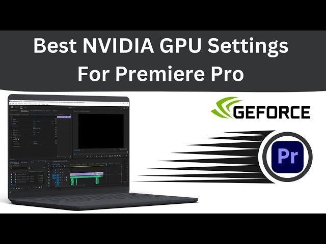 Best NVIDIA GPU Settings For Premiere Pro