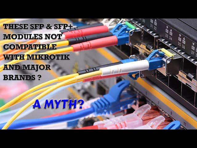 Are these SFP & SFP+ Modules Compatible with Mikrotik and Major Brands????