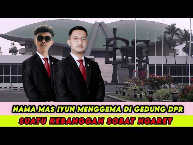 NAMA MAS IYUN MENGGEMA DI GEDUNG DEPR !! Suatu Kebanggan Untuk Sobat Ngaret !! Ada apa Ini ??