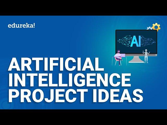 Artificial Intelligence Project Ideas | Artificial Intelligence Training | Edureka