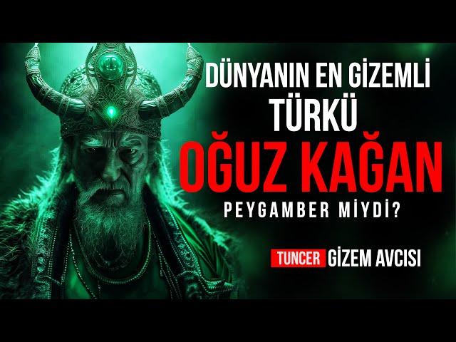 DÜNYANIN EN GİZEMLİ TÜRK'Ü - OĞUZ KAĞAN PEYGAMBER MİYDİ?