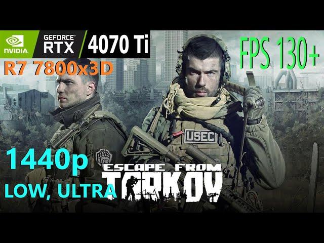 Escape From Tarkov RTX 4070 Ti, 7800x3D, 1440p LOW, ULTRA