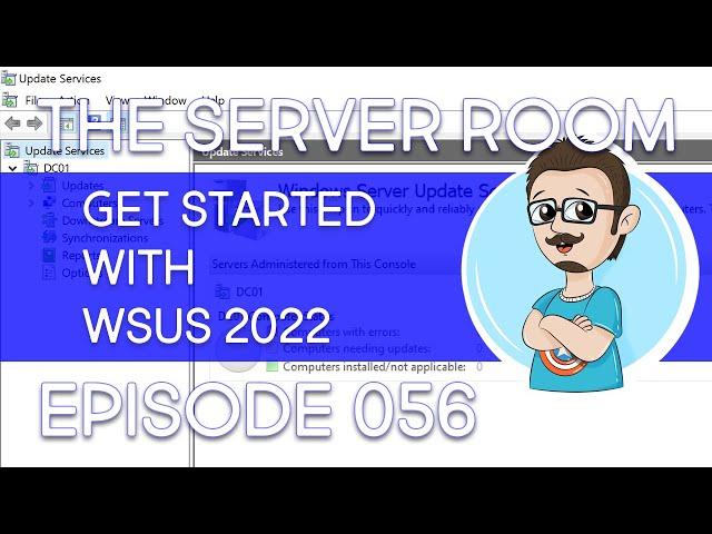 Install and Configure WSUS in Windows Server 2022 – The Server Room #056