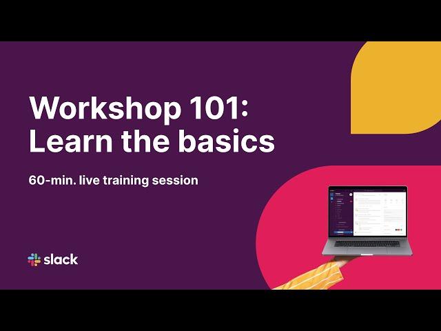 Slack Workshop 101: Learn the Basics