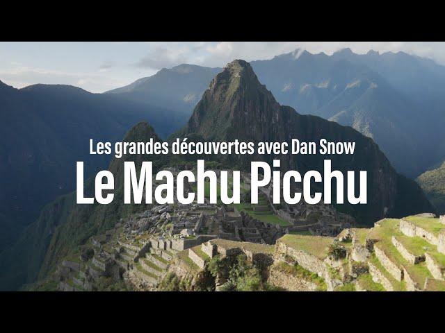 Le Machu Picchu - Les grandes découvertes avec Dan Snow