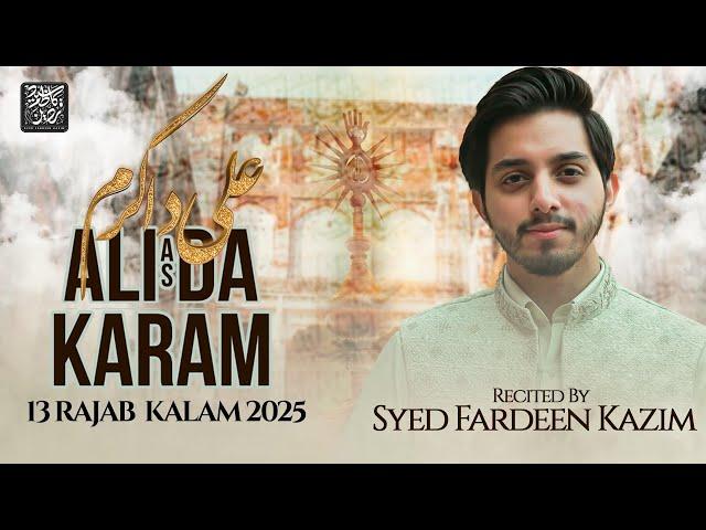 13 Rajab Manqabat 2025 | ALI (as) DA KARAM | Syed Fardeen Kazim | Mola Ali (as) New Qasida 2025