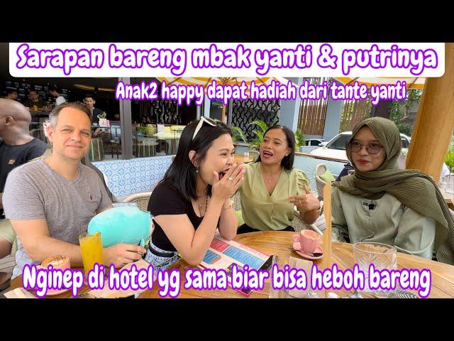 SARAPAN BARENG MBAK YANTI & PUTRINYA || NGINAP DI HOTEL YANG SAMA BIAR BISA HEBOH BARENG