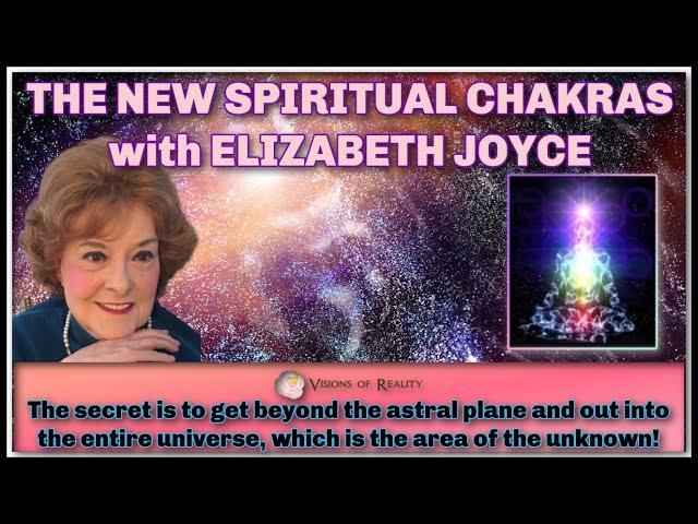 THE NEW SPIRITUAL CHAKRAS with ELIZABETH JOYCE.