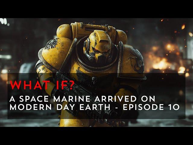 What If a Space Marine Came to Modern Day Earth? - Episode 10 | Warhammer 40k What If