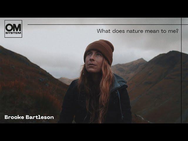 What does nature mean to me? OM SYSTEM Ambassador Brooke Bartleson