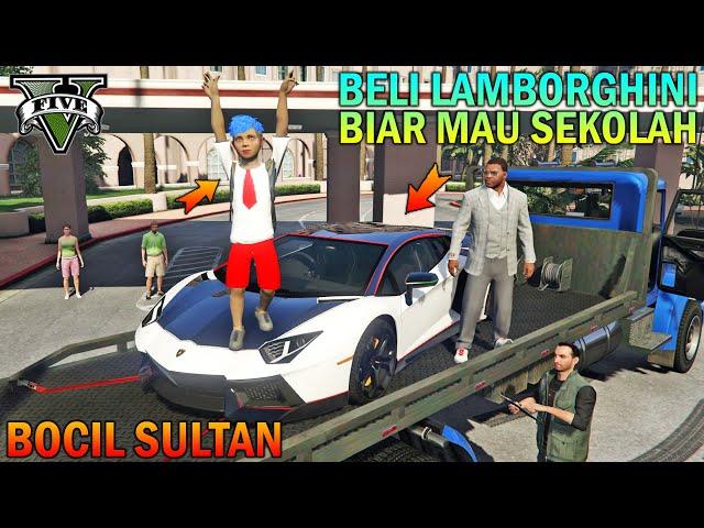 BOCAH SD DIBELIKAN LAMBORGHINI!! BIAR SEMANGAT SEKOLAH - GTA 5 BOCIL SULTAN