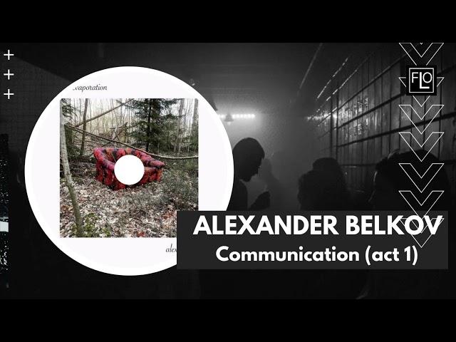 ALEXANDER BELKOV - Communication (act 1)