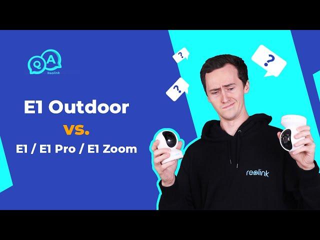 Reolink E1 Outdoor vs. E1/E1 Pro/E1 Zoom Full Comparison 2021 | You Ask, We Answer