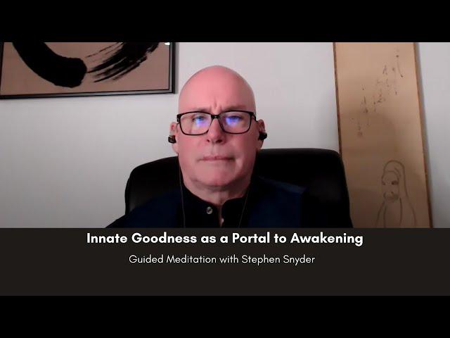 Innate Goodness as a Portal to Awakening: Guided Mindful Meditation with Stephen Snyder