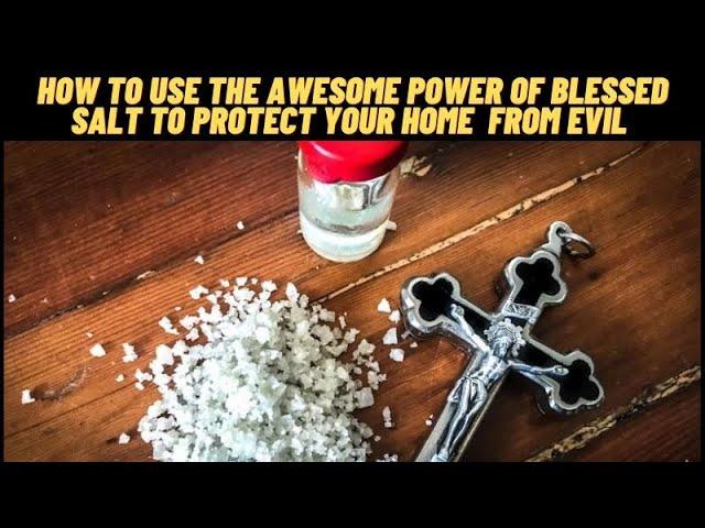 HOW TO USE THE AWESOME POWER OF BLESSED SALT TO PROTECT YOUR HOME FROM  EVIL