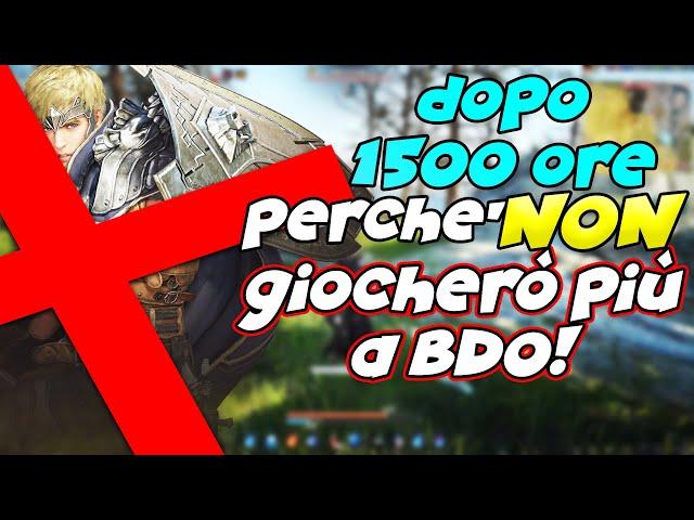 DOPO 1500 ORE NON GIOCHERO' PIU' A BDO!