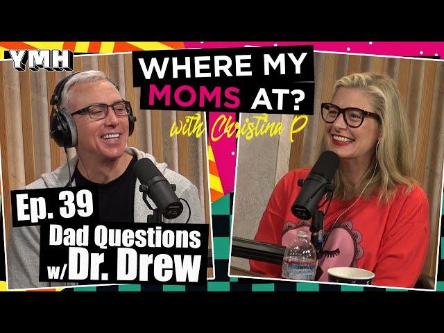 Ep. 39 Dad Questions w/ Dr. Drew | Where My Moms At Podcast